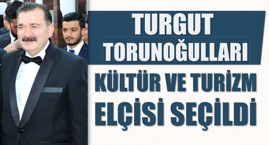 C:\Users\ILHAN\Desktop\1-ISLENECEK HABERLER\turgut_torunogullari_kultur_ve_turizm_elcisi_secildi_h3373_44273.png