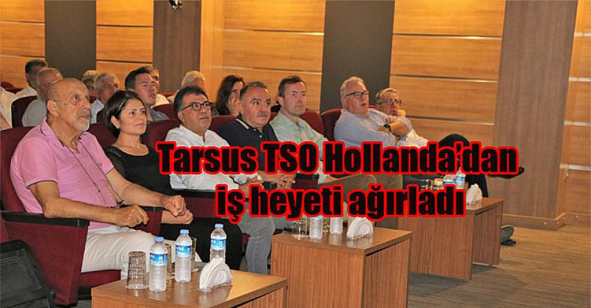 Tarsus TSO Hollanda’dan iş heyeti ağırladı
