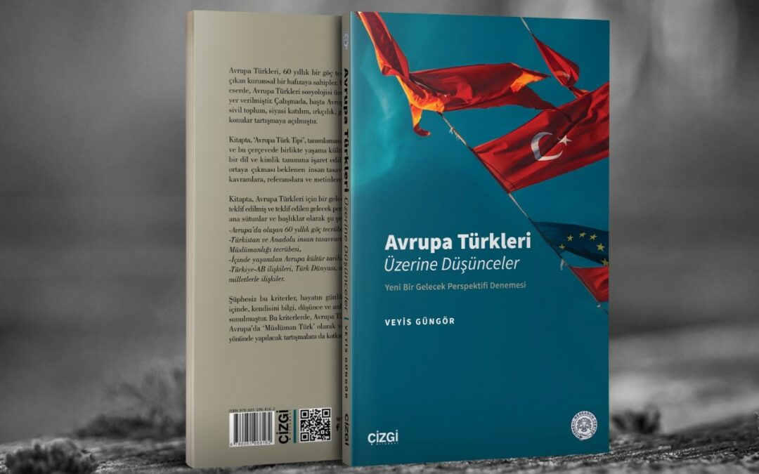 BİREYSEL OLARAK TÜRK LİTERATÜRÜNE ONLARCA ESER KATAN, KURUMSAL OLARAK 110 ESERİ TOPLUMA KAZANDIRAN VEYİS GÜNGÖR’DEN YENİ BİR KİTAP: AVRUPA TÜRKLERİ ÜZERİNE DÜŞÜNCELER
