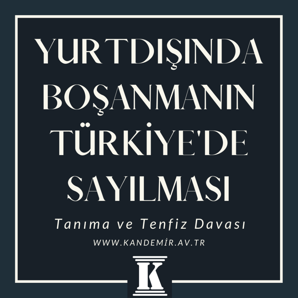 Yurtdışında (Almanya, Fransa, Hollanda, isvicre vd.) Boşanmanın Türkiye'de Sayılması, Tanıma ve Tenfiz Davası, 2024, 2025