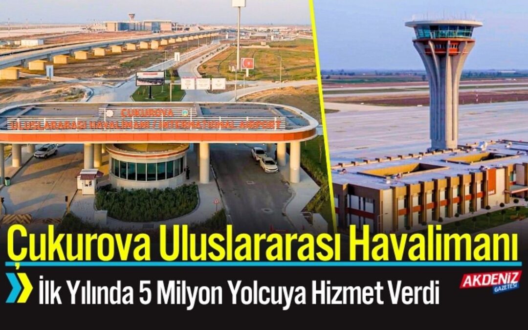 ÇUKUROVA ULUSLARARASI HAVALİMANI İLK YILINDA 5 MİLYONU AŞTI!