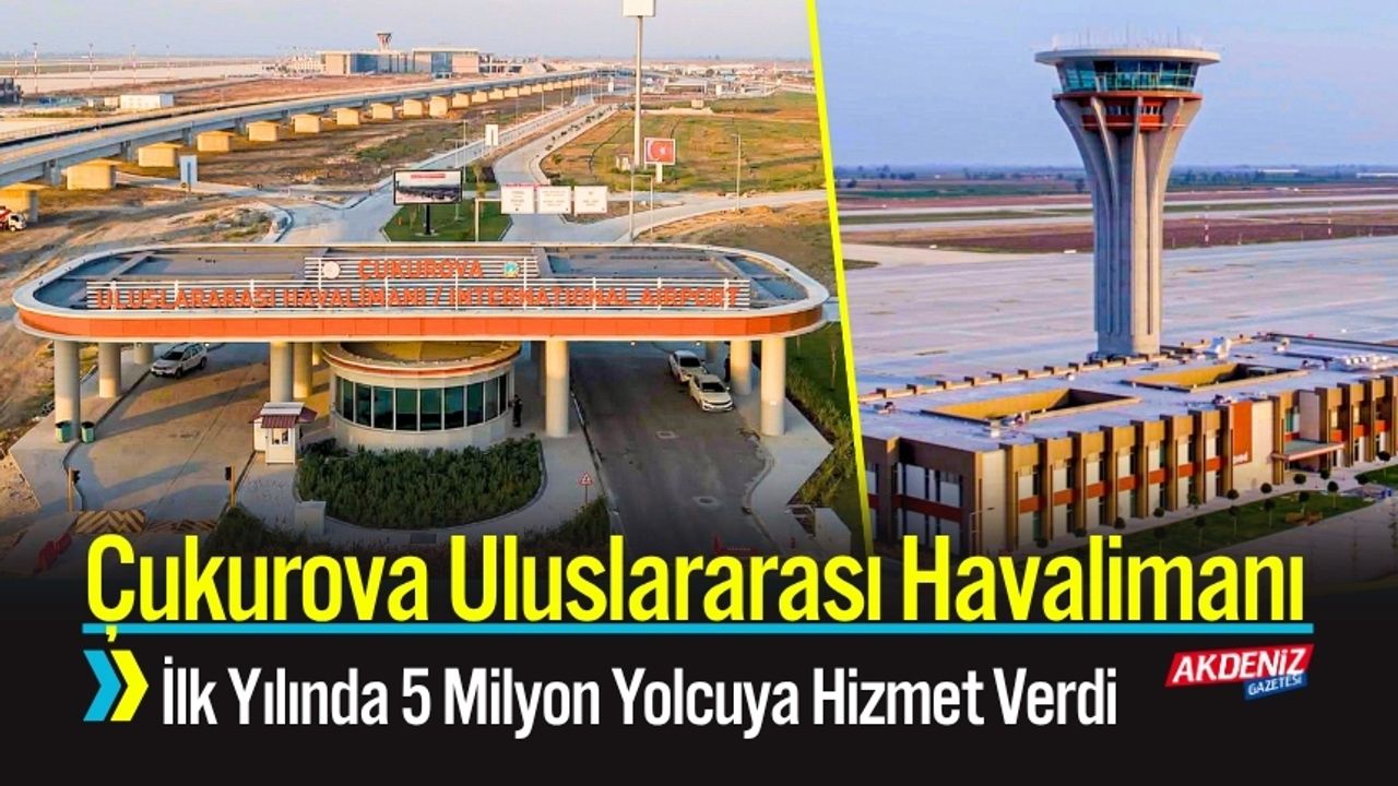 Çukurova Uluslararası Havalimanı İlk Yılında 5 Milyon Yolcu - Akdeniz Haber, Akdeniz Haberleri, Akdeniz Gündem | Akdeniz Gazetesi