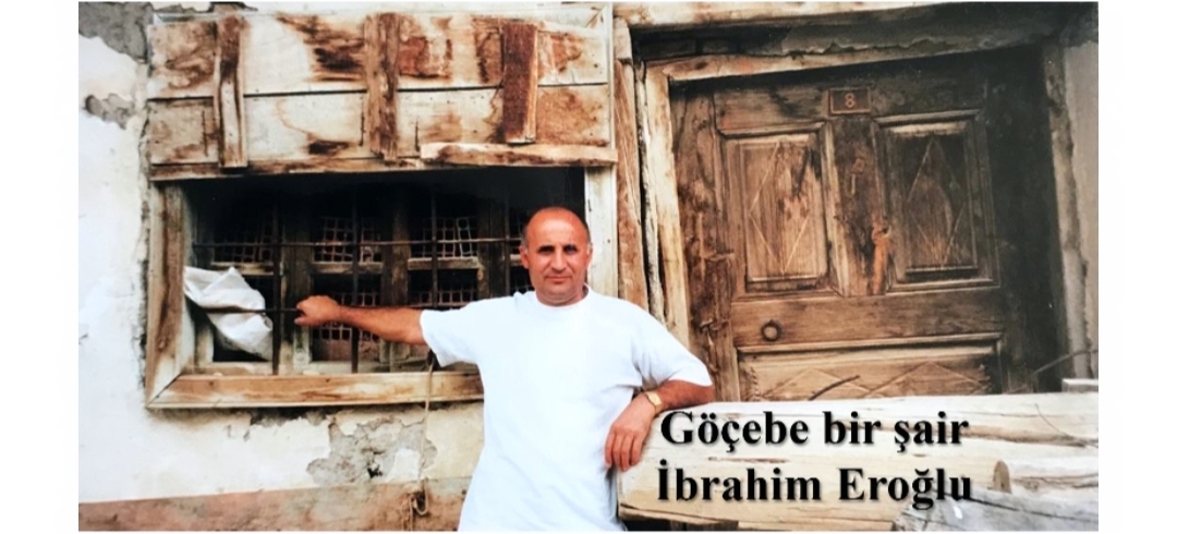 Göçebe Bir Şair İbrahim Eroğlu ile Söyleşi